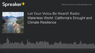 Waterless World: California’s Drought and Climate Resilience