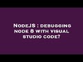 NodeJS : debugging node 8 with visual studio code?