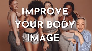 5 Tips To Improve Your Body Image TODAY | Better Self Esteem & Confidence!
