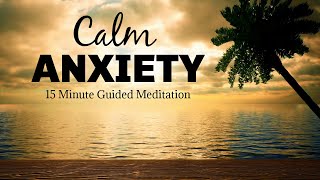 15 minute guided mindfulness meditation to calm anxiety