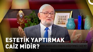 Estetik Yaptırmanın Caiz Olduğu Durumlar Var Mı? | Sohbetler