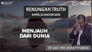 Menjauh Dari Dunia | Renungan Harian Truth Kamis, 23 Januari 2025