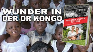 Wunder in der DR Kongo - (Miracle in the DR Congo) „Verändere die Welt mit Liebe“ - Wolfgang Schmidt