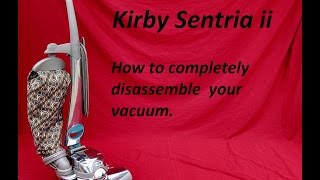 Kirby Sentria ii Vacuum Cleaner Complete Disassembly