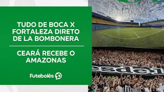TUDO DE BOCA X FORTALEZA DIRETO DE LA BOMBONERA | CEARÁ RECEBE O AMAZONAS | FUTEBOLÊS 15/05/24