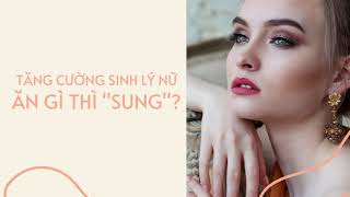 Top 5 loại thực phẩm tăng cường sinh lý nữ