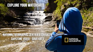 National Geographic Certified Educator Capstone Project  - Explore Your Local Watershed  - Dave Katz