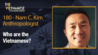180 - Who are the Vietnamese? Nam C. Kim - Anthropological Archaeologist