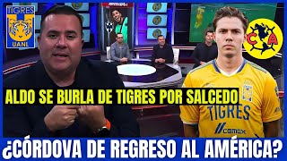 🚨🤬¡ÚLTIMA HORA EN TIGRES! ¡ALDO SE BURLA DE TIGRES POR SALCEDO! ¡CÓRDOVA RUMBO AL AMÉRICA!