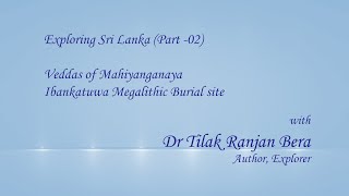 Tilak Bera explores Sri Lanka, Vedda territory of Mahiyanganaya \u0026 Ibbankatuwa Megalithic Burial site