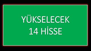 Borsada Yükselecek 14 HİSSE