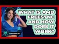 What Is AMD FreeSync and How Does It Work?