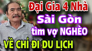 Anh Có 4 Nhà Sài Gòn Tìm Vợ Nghèo Về Chỉ Đi Du Lịch Mấy Em Ơi