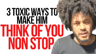 3  Ways To Make Him Think Of You NON STOP