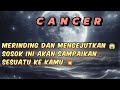 CANCER 💓merinding dan mengejutkan 😱 sosok ini membawa kabar dan akan sampaikan ke kamu 💥