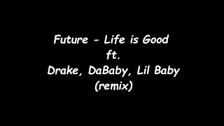 Future - Life Is Good ft. Drake, DaBaby, Lil Baby (Offical Remix Lyrics)