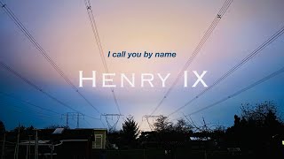 I call you by name - Henry IX