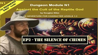 N1: Against the Cult of the Reptile God Ep2 - Advanced Dungeons and Dragons | The Silence of Chimes