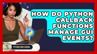 How Do Python Callback Functions Manage GUI Events? - Python Code School