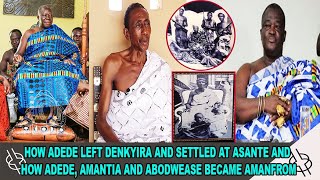 HOW ADEDE LEFT DENKYIRA AND SETTLED AT ASANTE AND HOW ADEDE, AMANTIA AND ABODWEASE BECAME AMANFROM