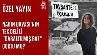 ÖZEL YAYIN  |  Narin Davası'nın tek delili \