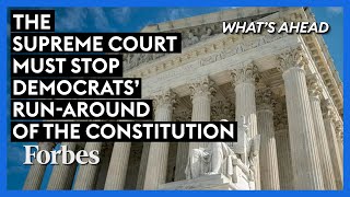 The Supreme Court Must Stop Democrats' Run-Around Of The Constitution | What's Ahead