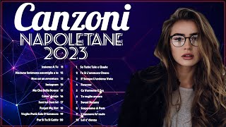 Canzoni Napoletane 2023 Mix 🔥Canzoni Napoletane del Momento 2023 🔥Le Più Belle Canzoni Italiane 2023