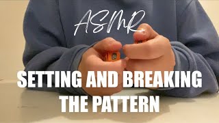 •ASMR• Setting And Breaking The Pattern🌙| (no talking)