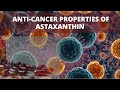 Astaxanthin: The Potent Antioxidant with Remarkable Anti-Cancer Properties