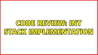 Code Review: Int stack implementation (2 Solutions!!)