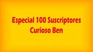 CURIOSO BEN (Especial 100 Suscriptores)