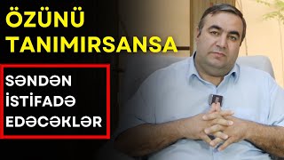 Özünün kim olduğunu bilməsən - Başqaları səni istifadə edəcək