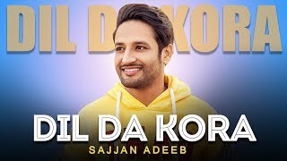 Dil Da Kora | Sajjan Adeeb | New Punjabi Song 2019 | Punjabi Songs 2019 | Gabruu