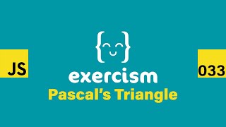 JavaScript on Exercism 033 - Pascal's Triangle