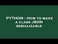 PYTHON : How to make a class JSON serializable