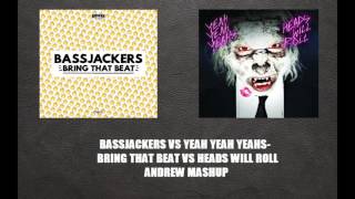 Bassjackers vs Yeah Yeah Yeahs-Bring That Beat vs Heads Will Roll