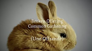 Broken Offering (Une Offrande) | Lyric Video in English and French | Common Gathering Worship