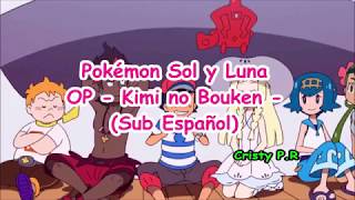 Pokémon Sol \u0026 Luna  OP - Kimi no Bouken - (Sub Español)