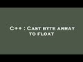 C++ : Cast byte array to float