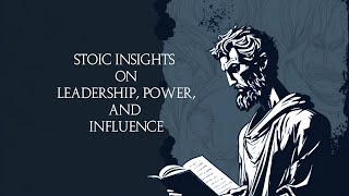 Stoic Insights on Leadership, Power, and Influence