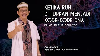 Islam Futuristik eps. 136 - KETIKA RUH DITIUPKAN MENJADI KODE-KODE DNA