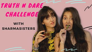 Truth and Dare challenge with Sharma Sisters | Tanya Sharma | Kritika Sharma
