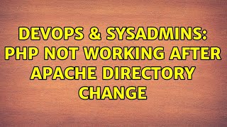 DevOps & SysAdmins: php not working after apache directory change (2 Solutions!!)