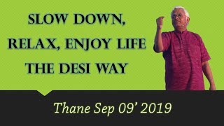 Slow Down, Relax, Enjoy Life The Desi Way || Dr. Khadar Vali || Thane Sep 09'2019