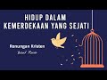 Rahasia Mengalami Kemerdekaan Yang Sejati | Renungan Kristen