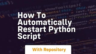 How to automatically restart python script