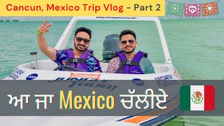 Aa Ja Mexico Chaliye Vlog (Part 2) Cancun, Mexico Vacation | Punjabi Travel 2021 | Grewal Brothers
