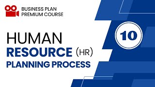 Human Resource Planning Process for Writing a Business Plan - Part 10 - Business Plan Course