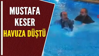 MUSTAFA KESER HAVUZA DÜŞTÜ