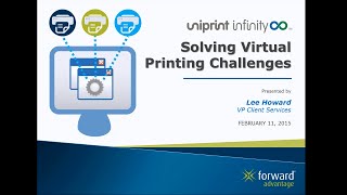 Solving Virtual Printing Challenges with UniPrint Infinity - A Forward Advantage Webcast